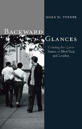 Cover image for Backward Glances: Cruising Queer Streets in New York and London