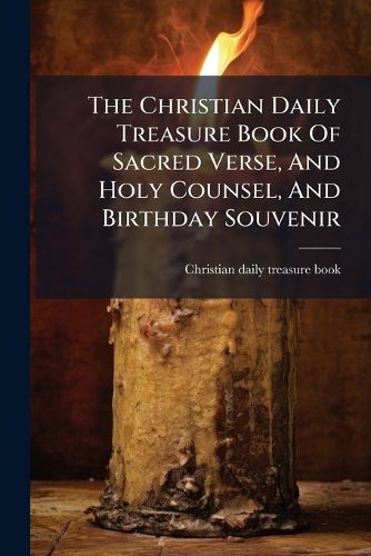 Cover image for The Christian Daily Treasure Book Of Sacred Verse, And Holy Counsel, And Birthday Souvenir