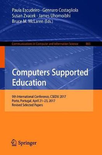 Cover image for Computers Supported Education: 9th International Conference, CSEDU 2017, Porto, Portugal, April 21-23, 2017, Revised Selected Papers