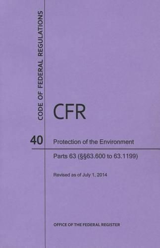 Cover image for Code of Federal Regulations Title 40, Protection of Environment, Parts 63 (63. 600-63. 1199), 2014