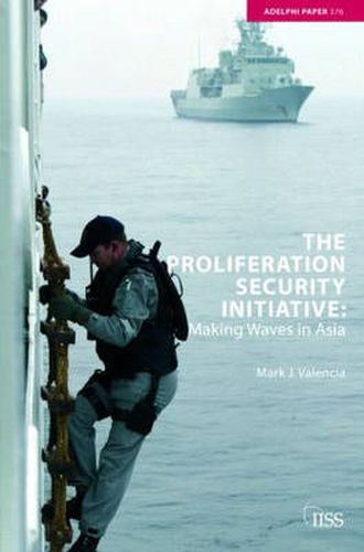 Cover image for The Proliferation Security Initiative: Making Waves in Asia