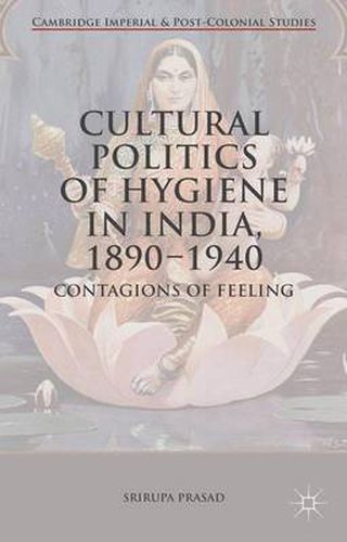 Cover image for Cultural Politics of Hygiene in India, 1890-1940: Contagions of Feeling