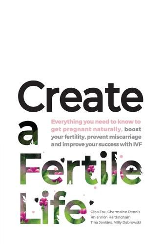 Cover image for Create A Fertile Life Everything You Need To Know To Get Pregnant Naturally Boost Your Fertility Prevent Miscarriage