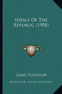 Cover image for Ideals of the Republic (1908)