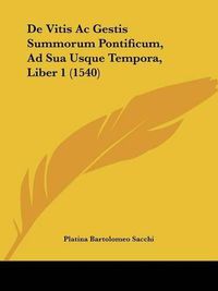 Cover image for de Vitis AC Gestis Summorum Pontificum, Ad Sua Usque Tempora, Liber 1 (1540)