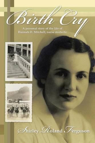 Cover image for Birth Cry: A Personal Story of the Life of Hannah D. Mitchell, Nurse Midwife