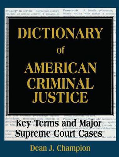 Cover image for Dictionary of American Criminal Justice: Key Terms and Major Supreme Court Cases