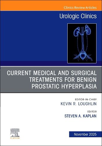 Cover image for Current Medical and Surgical Treatments for Benign Prostatic Hyperplasia, An Issue of Urologic Clinics of North America: Volume 52-4