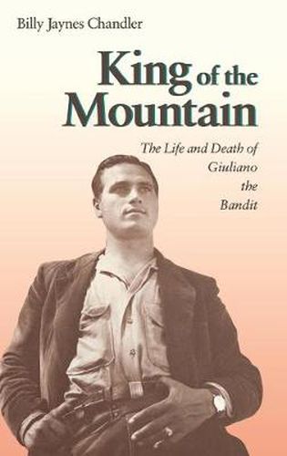 Cover image for King of the Mountain: The Life and Death of Giuliano the Bandit