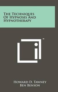 Cover image for The Techniques of Hypnosis and Hypnotherapy