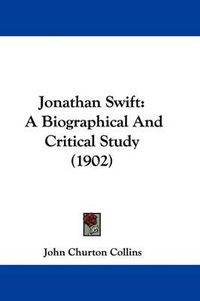 Cover image for Jonathan Swift: A Biographical and Critical Study (1902)
