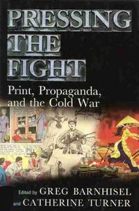 Cover image for Pressing the Fight: Print, Propaganda and the Cold War