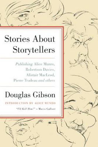 Stories About Storytellers: Publishing Alice Munro, Robertson Davies, Alistair Macleod, Pierre Trudeau, and Others