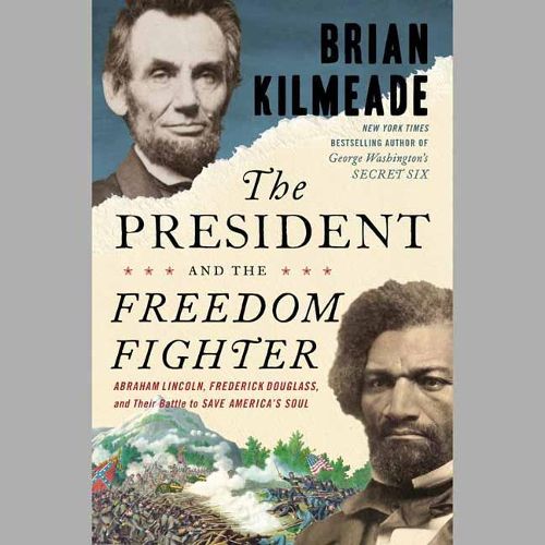 Cover image for The President and the Freedom Fighter: Abraham Lincoln, Frederick Douglass, and Their Battle to Save America's Soul (Unabridged)
