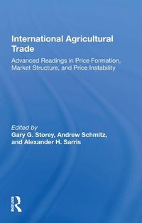 Cover image for International Agricultural Trade: Advanced Readings In Price Formation, Market Structure, And Price Instability