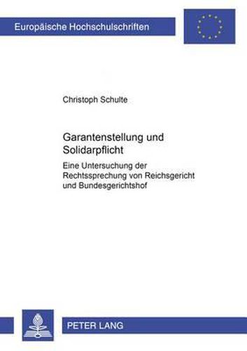 Garantenstellung Und Solidarpflicht: Eine Untersuchung Der Rechtsprechung Von Reichsgericht Und Bundesgerichtshof