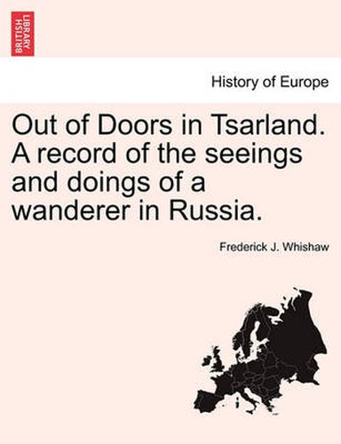 Cover image for Out of Doors in Tsarland. a Record of the Seeings and Doings of a Wanderer in Russia.