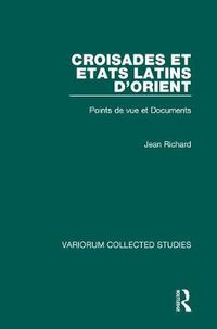 Cover image for Croisades et Etats latins d'Orient: Points de vue et Documents