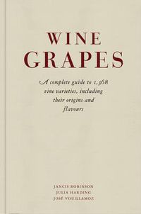 Cover image for Wine Grapes: A complete guide to 1,368 vine varieties, including their origins and flavours