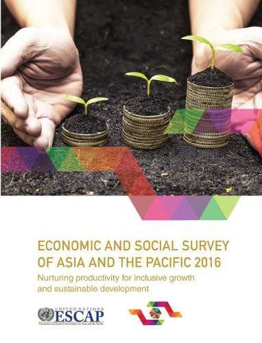 Cover image for Economic and social survey of Asia and the Pacific 2016: nurturing productivity for inclusive growth and sustainable development