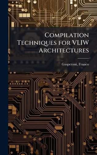 Cover image for Compilation Techniques for VLIW Architectures