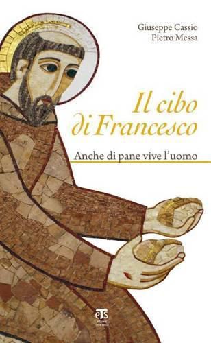 Cover image for Il Cibo Di Francesco: Anche Di Pane Vive l'Uomo