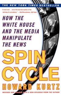Cover image for Spin Cycle: How the White House and the Media Manipulate the News