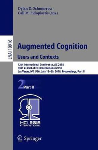 Cover image for Augmented Cognition: Users and Contexts: 12th International Conference, AC 2018, Held as Part of HCI International 2018, Las Vegas, NV, USA, July 15-20, 2018, Proceedings, Part II