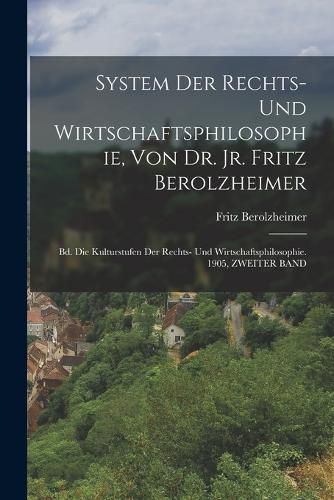 Cover image for System Der Rechts- Und Wirtschaftsphilosophie, Von Dr. Jr. Fritz Berolzheimer