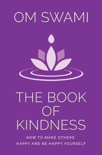 Cover image for The Book of Kindness: How to Make Others Happy and Be Happy Yourself