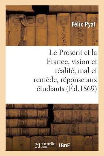 Cover image for Le Proscrit Et La France, Vision Et Realite, Mal Et Remede, Reponse Aux Etudiants