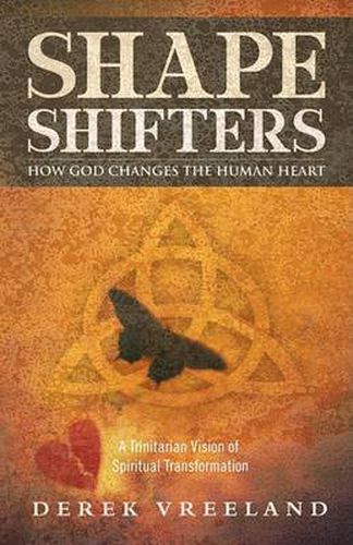 Cover image for Shape Shifters: How God Changes the Human Heart: A Trinitarian Vision of Spiritual Transformation