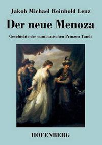 Cover image for Der neue Menoza: oder Geschichte des cumbanischen Prinzen Tandi. Eine Komoedie