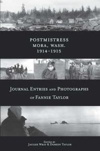 Cover image for Postmistress-Mora, Wash. 1914-1915: Journal Entries and Photographs of Fannie Taylor