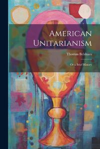 Cover image for American Unitarianism