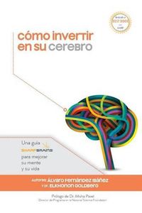 Cover image for C mo invertir en su cerebro: Una gu a SharpBrains para mejorar su mente y su vida