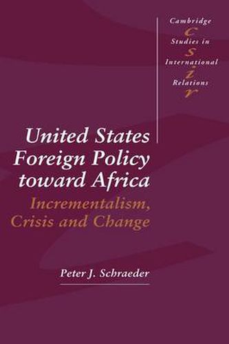 Cover image for United States Foreign Policy toward Africa: Incrementalism, Crisis and Change