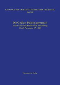 Cover image for Die Codices Palatini Germanici in Der Universitatsbibliothek Heidelberg (Cod. Pal. Germ. 671-848)