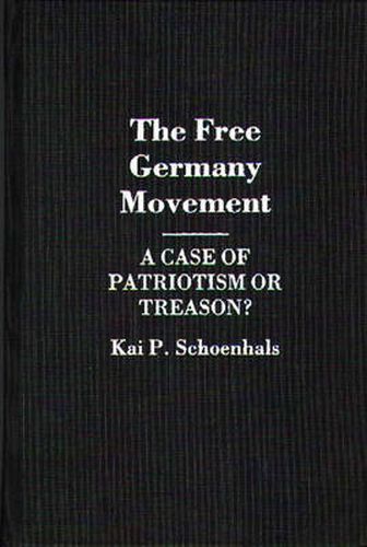 Cover image for The Free Germany Movement: A Case of Patriotism or Treason?