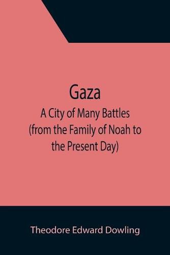 Cover image for Gaza; A City of Many Battles (from the Family of Noah to the Present Day)