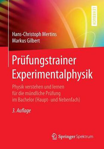 Prufungstrainer Experimentalphysik: Physik verstehen und lernen fur die mundliche Prufung im Bachelor (Haupt- und Nebenfach)