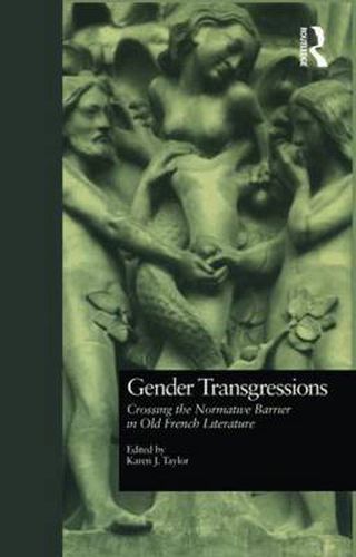 Cover image for Gender Transgressions: Crossing the Normative Barrier in Old French Literature