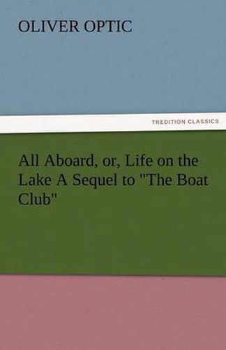 Cover image for All Aboard, Or, Life on the Lake a Sequel to the Boat Club