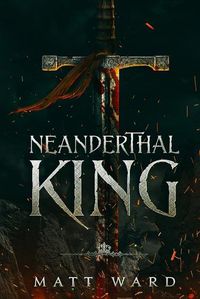 Cover image for Neanderthal King: A Medieval Coming of Age Epic Fantasy Adventure