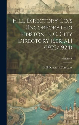 Cover image for Hill Directory Co.'s (Incorporated) Kinston, N.C. City Directory [serial] (1923/1924); Volume 6