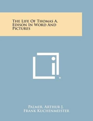 The Life of Thomas A. Edison in Word and Pictures