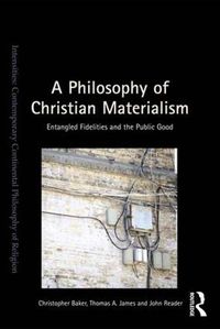Cover image for A Philosophy of Christian Materialism: Entangled Fidelities and the Public Good