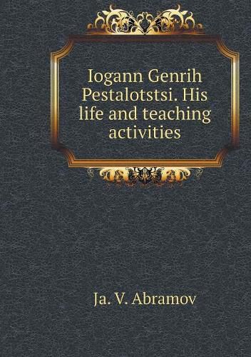 Cover image for Iogann Genrih Pestalotstsi. His life and teaching activities