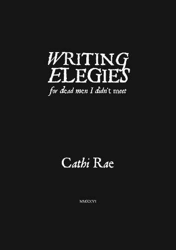 Cover image for Writing Elegies For Dead Men I Didn't Meet