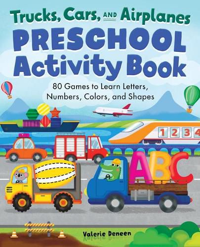 Cover image for Trucks, Cars, and Airplanes Preschool Activity Book: 75 Games to Learn Letters, Numbers, Colors, and Shapes